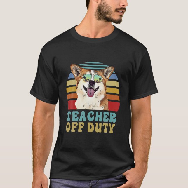 Teacher Off Duty Funny Corgi Dog Summer T-Shirt (Front)