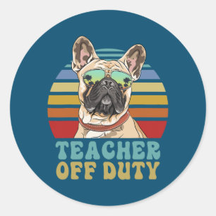 Teacher Off Duty Funny French Bulldog Dog Summer Classic Round Sticker