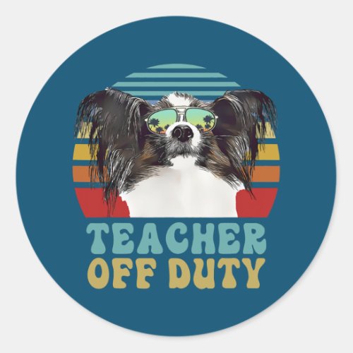 Teacher Off Duty Funny Papillon Dog Dog Summer  Classic Round Sticker
