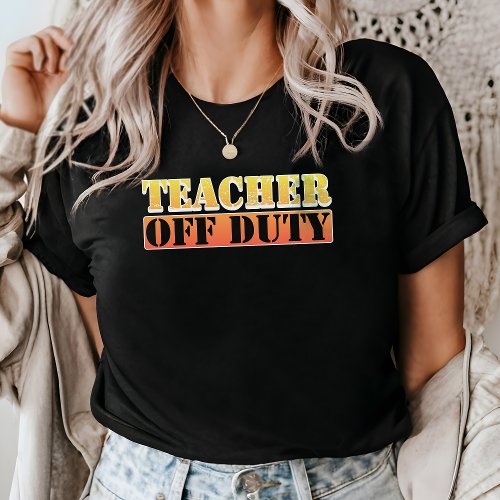 Teacher Off Duty Funny Summer Teacher Gift T_Shirt