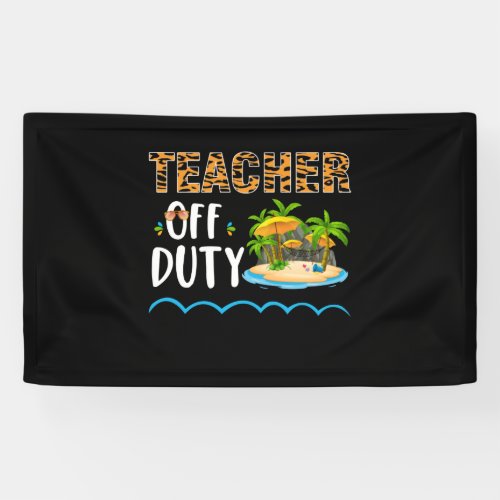 Teacher Off Duty Happy Last Day Of School Teacher Banner