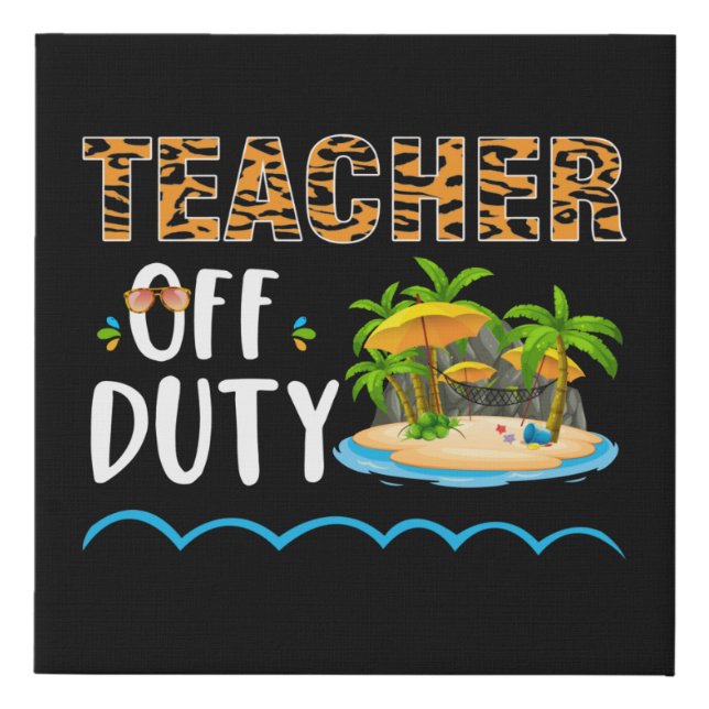 Teacher Off Duty Happy Last Day Of School Teacher Faux Canvas Print (Front)