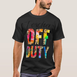 Teacher Off Duty Happy Last Day Of School Tie Dye  T-Shirt