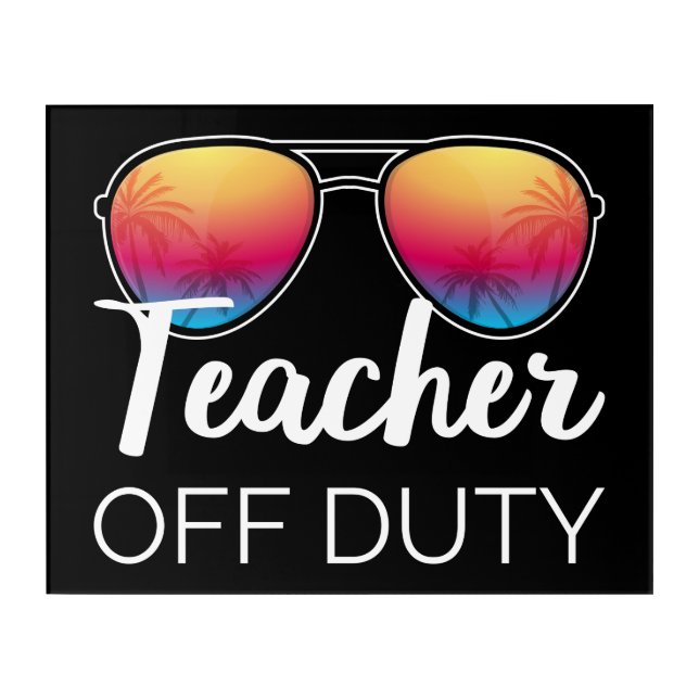 Teacher Off Duty I Acrylic Print (Front)