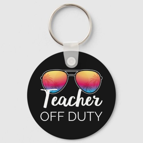 Teacher Off Duty I Keychain