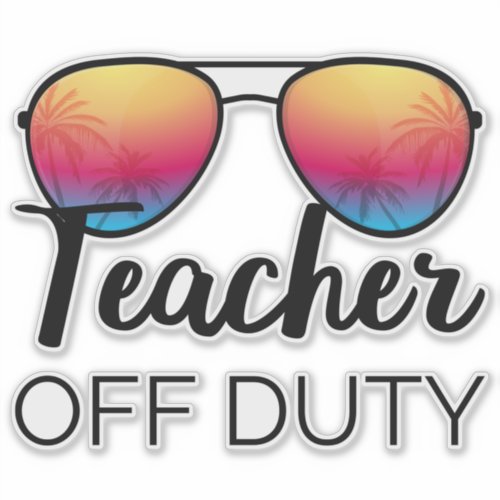 Teacher Off Duty I Sticker