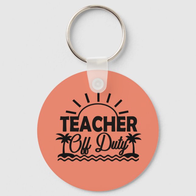 Teacher Off Duty Keychain, Teacher Vacation Gifts Keychain (Front)