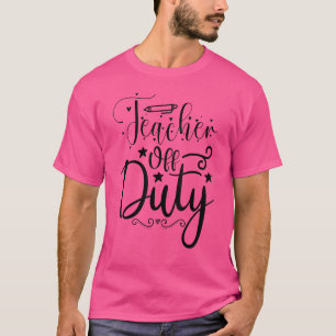 Teacher Off Duty Last Day Of School Summer Teacher T-Shirt