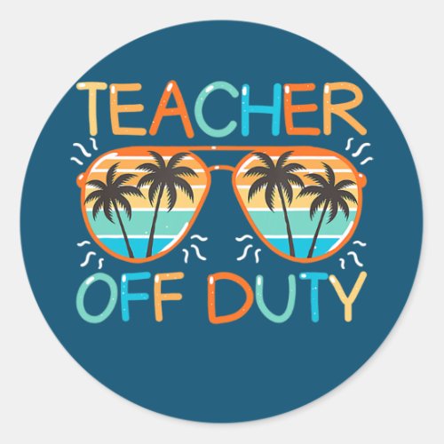Teacher Off Duty Last Day Of School Teacher Classic Round Sticker