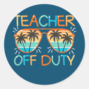 Teacher Off Duty Last Day Of School Teacher Classic Round Sticker