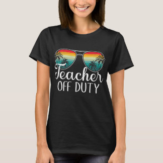 Teacher Off Duty Last Day Of School Teacher T-Shirt