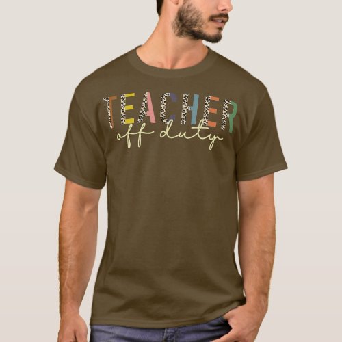 Teacher Off Duty Leopard Last Day Of School Summer T_Shirt