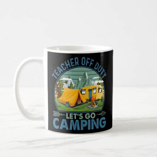 Teacher Off Duty Lets Go Camping Round Dark Print Coffee Mug