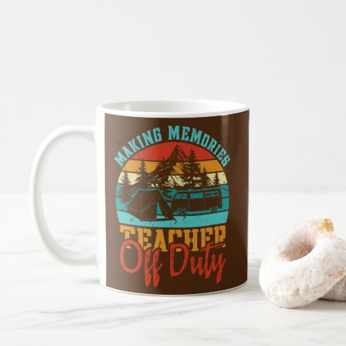 Teacher Off Duty Making Memories Vacation Hiking Coffee Mug