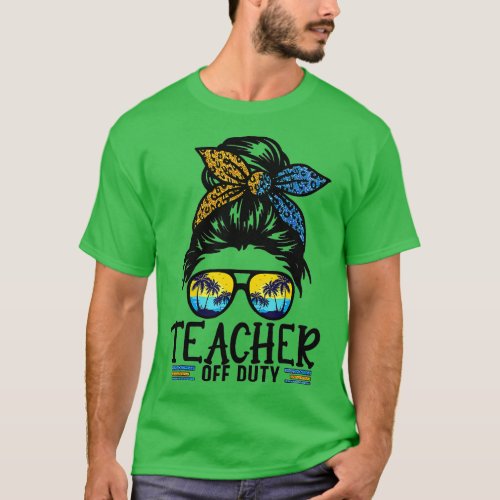 Teacher Off Duty Messy Bun Last Day Of School Teac T_Shirt