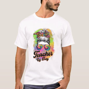 Teacher Off Duty Messy Bun Tie Dye Sunglasses Teac T-Shirt