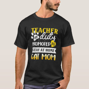 Teacher Off Duty Promoted To Stay At Home Cat Mom T-Shirt
