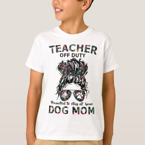 Teacher Off Duty Promoted To Stay At Home Dog Mom T_Shirt