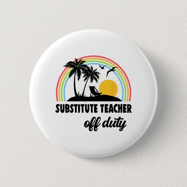 Teacher Off Duty Rainbow End Of School Year  Button (Front)