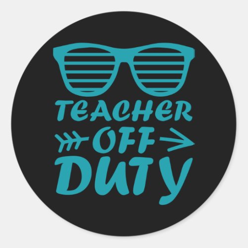 TEACHER OFF DUTY Retirement Quotes Teacher Saying Classic Round Sticker