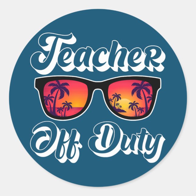 Teacher Off Duty Summer Break Last day of School Classic Round Sticker (Front)