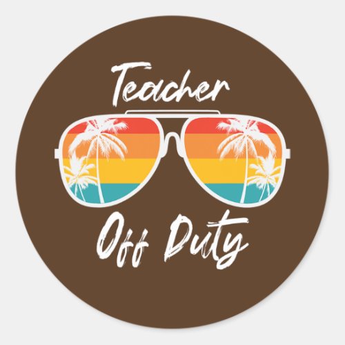Teacher Off Duty Sunglasses Funny Teacher Summer Classic Round Sticker