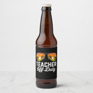 Teacher Off Duty Sunglasses Last Day Of School Beer Bottle Label