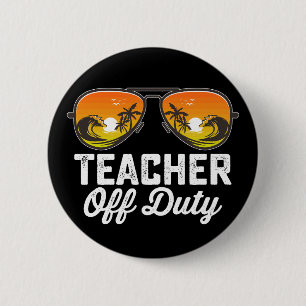 Teacher Off Duty Sunglasses Last Day Of School Button