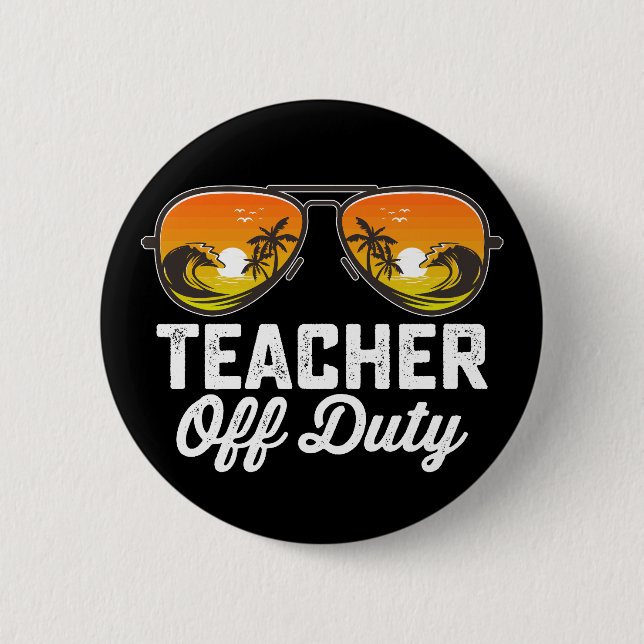 Teacher Off Duty Sunglasses Last Day Of School Button (Front)