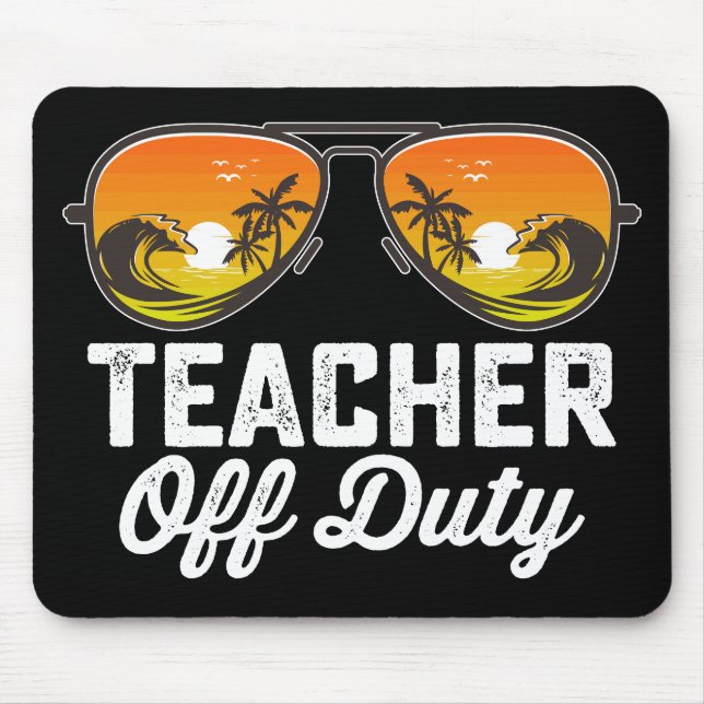 Teacher Off Duty Sunglasses Last Day Of School Mouse Pad (Front)