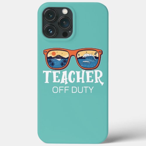 Teacher Off Duty Sunglasses Summer Funny Last Day iPhone 13 Pro Max Case