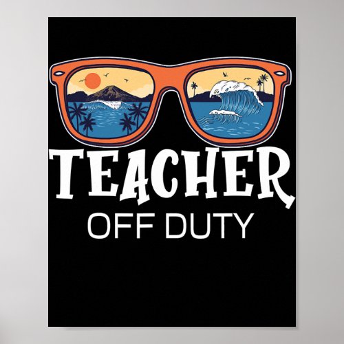Teacher Off Duty Sunglasses Summer Funny Last Day Poster