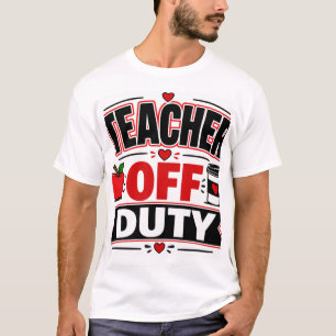 Teacher Off Duty T-Shirt