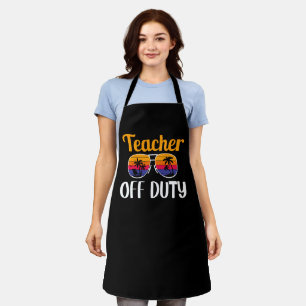 Teacher Off Duty, Teacher Gift, Summer Vacation Apron