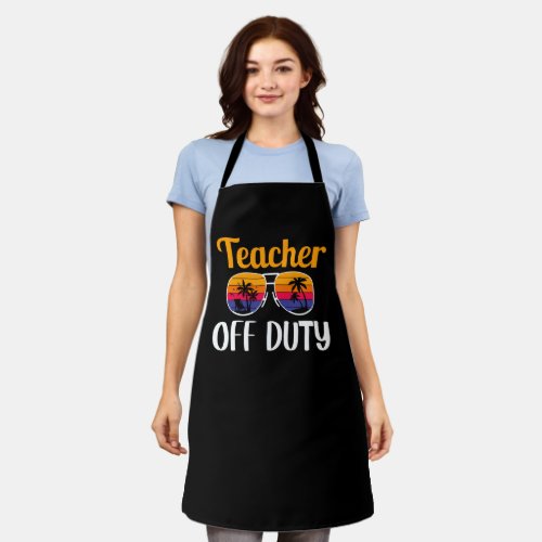 Teacher Off Duty Teacher Gift Summer Vacation  Apron