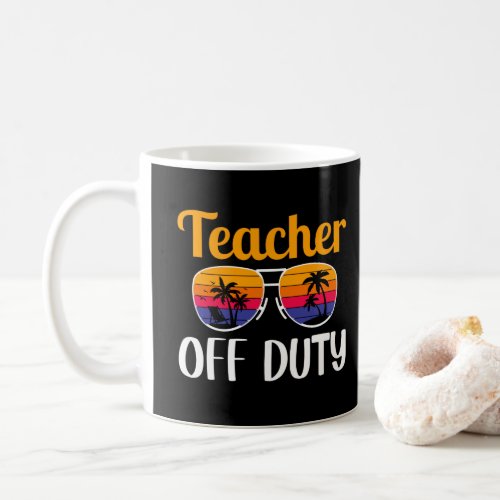 Teacher Off Duty Teacher Gift Summer Vacation Coffee Mug