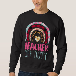 Teacher off duty Teacher on holiday Teacher  7 Sweatshirt