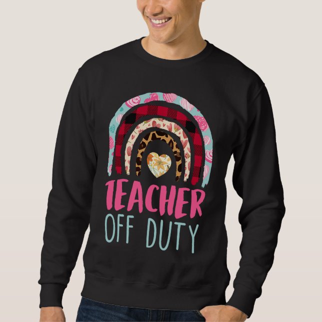 Teacher off duty Teacher on holiday Teacher  7 Sweatshirt (Front)