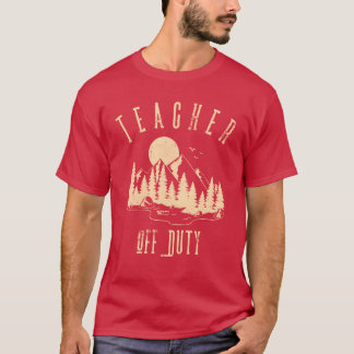 Teacher Off Dutyeacher Camping friends T-Shirt