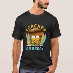 Teacher On Break - Spring Break T-Shirt