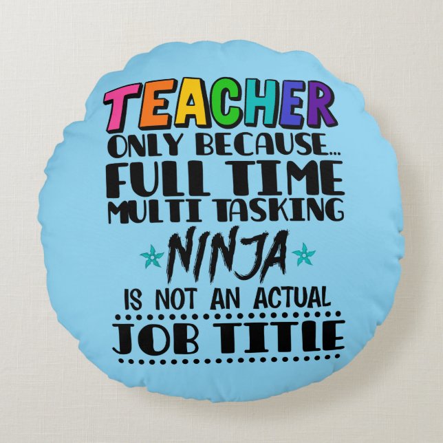 Teacher Only Because Full Time Multi Tasking Ninja Round Pillow (Front)