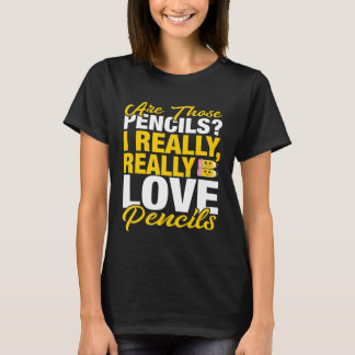 Teacher Pencil   I Really Love Pencils T-Shirt