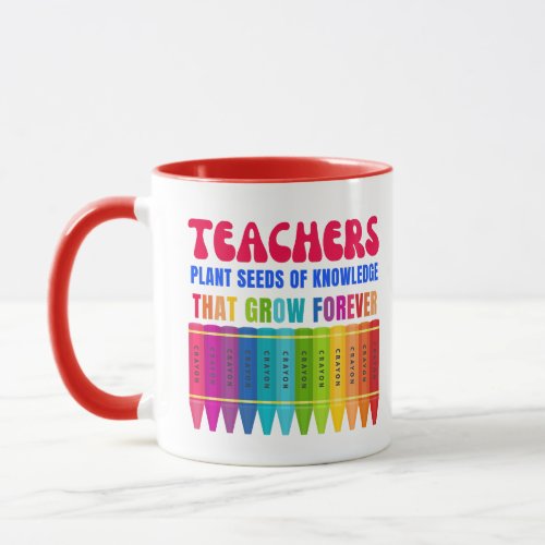 Teacher Plant Seeds of Knowledge That Grow Forever Mug