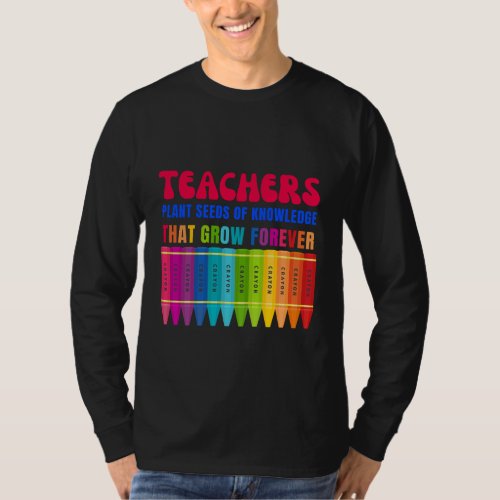 Teacher Plant Seeds of Knowledge That Grow Forever T_Shirt