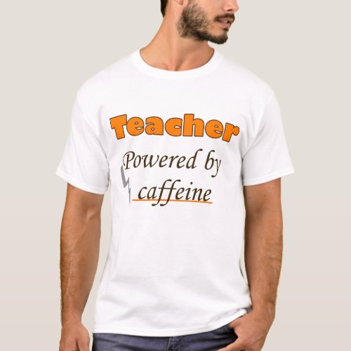 Teacher Powered by caffeine T_Shirt