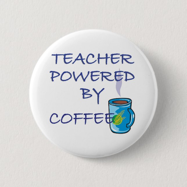 TEACHER POWERED BY COFFEE PINBACK BUTTON (Front)