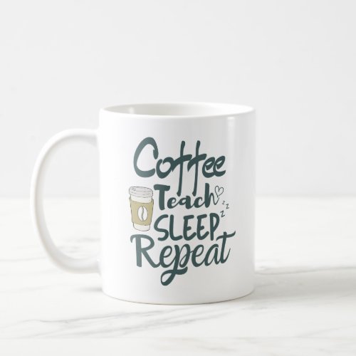 Teacher Professor _ Coffee Teach Sleep Repeat T_Sh Coffee Mug
