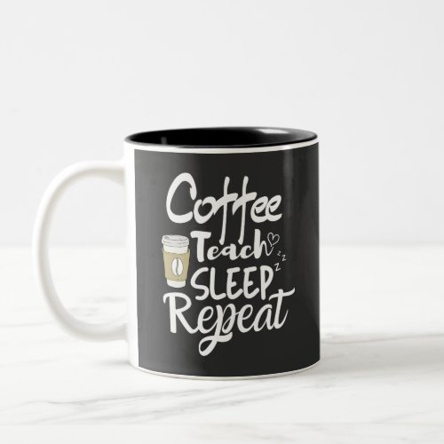 Teacher Professor _ Coffee Teach Sleep Repeat T_Sh Two_Tone Coffee Mug