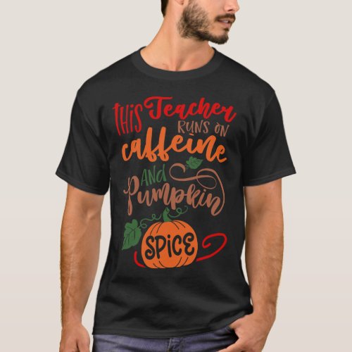 Teacher Pumpkin Spice and Everything Nice Coffee L T_Shirt