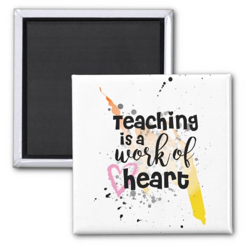 Teacher Quote Gift _ Teaching Is A Work Of Heart Magnet